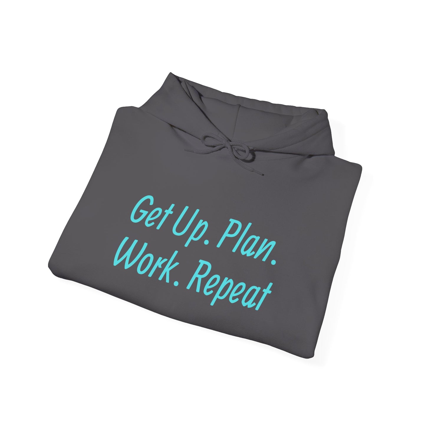 Get Up. Plan. Work. Repeat. Our Hoodie, Motivationally Themed, For Comfort and Style. Unisex Heavy Blend